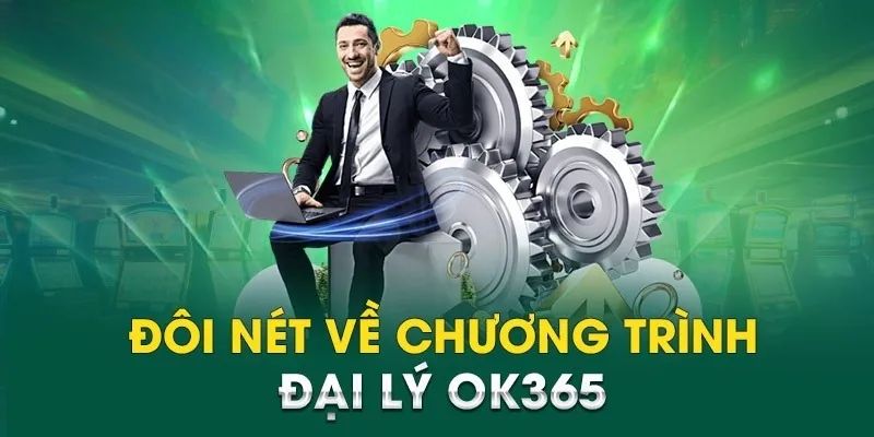 Đại lý OK365 mở ra cơ hội kiếm được thu nhập ổn định