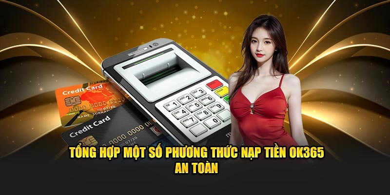 OK365 cung cấp nhiều hình thức giao dịch